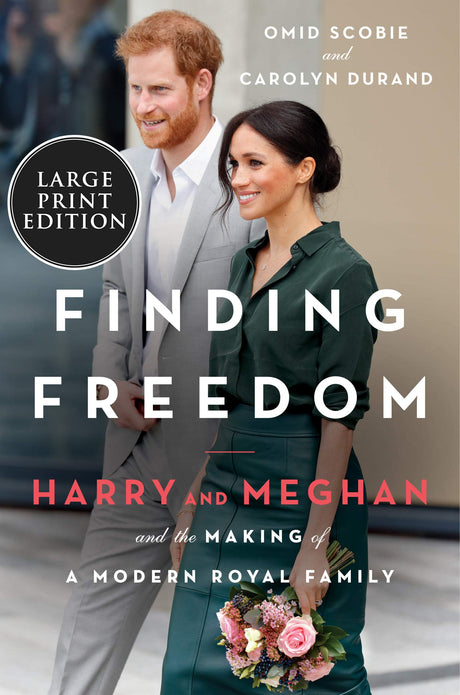 Finding Freedom: Harry and Meghan and the Making of a Modern Royal Family by Omid Scobie, Carolyn Durand