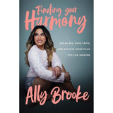 Finding Your Harmony: Dream Big, Have Faith, and Achieve More Than You Can Imagine by Ally Brooke