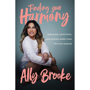 Finding Your Harmony: Dream Big, Have Faith, and Achieve More Than You Can Imagine by Ally Brooke