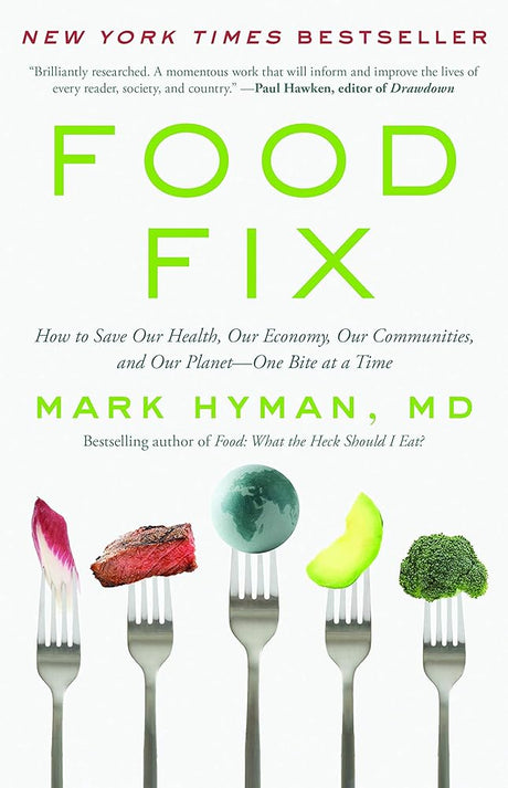 Food Fix: How to Save Our Health, Our Economy, Our Communities, and Our Planet--One Bite at a Time (The Dr. Mark Hyman Library, 9).