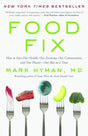 Food Fix: How to Save Our Health, Our Economy, Our Communities, and Our Planet--One Bite at a Time (The Dr. Mark Hyman Library, 9).