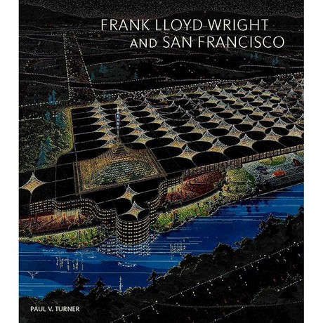 Frank Lloyd Wright and San Francisco by Paul V. Turner