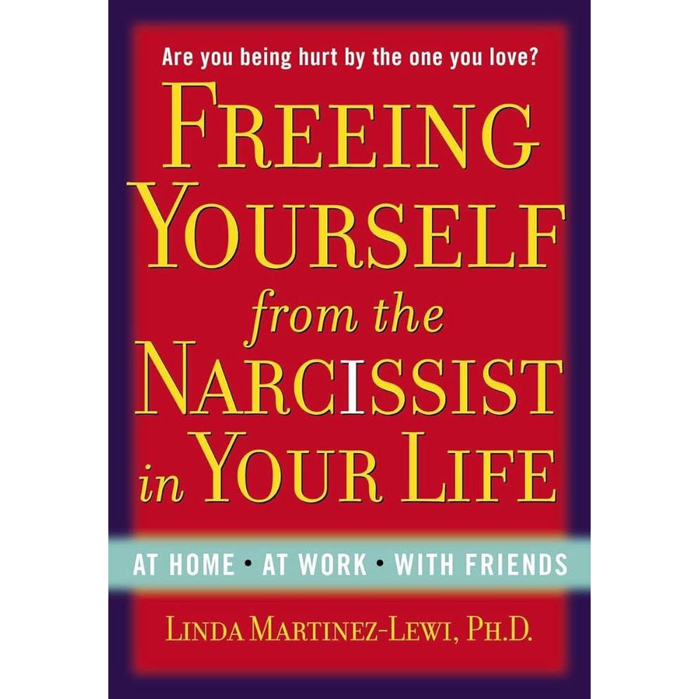Freeing Yourself from the Narcissist in Your Life: At Home. Linda Martinez-Lewi