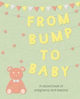 From Bump to Baby: A record book of pregnancy and beyond