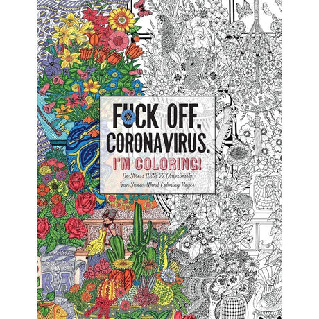Fuck Off, Coronavirus, I'm Coloring: Self-Care For The Self-Quarantined, A Humorous Adult Swear Word Coloring Book During Covid-19 Pandemic (Dare You Stamp Co.) By Dare You Stamp Co