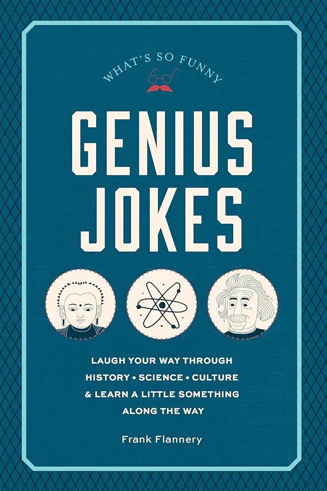 Genius Jokes: Laugh Your Way Through History, Science, Culture & Learn a Little Something Along the Way (Volume 3) (Live Well, 3) by Frank Flannery