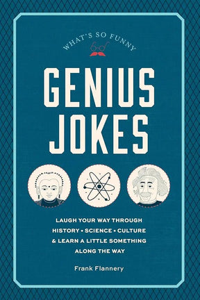 Genius Jokes: Laugh Your Way Through History, Science, Culture & Learn a Little Something Along the Way (Volume 3) (Live Well, 3) by Frank Flannery