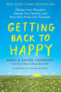 Getting Back to Happy: Change Your Thoughts, Change Your Reality, and Turn Your Trials into Triumphs Marc Chernoff, Angel Chernoff, Alyssa Milano