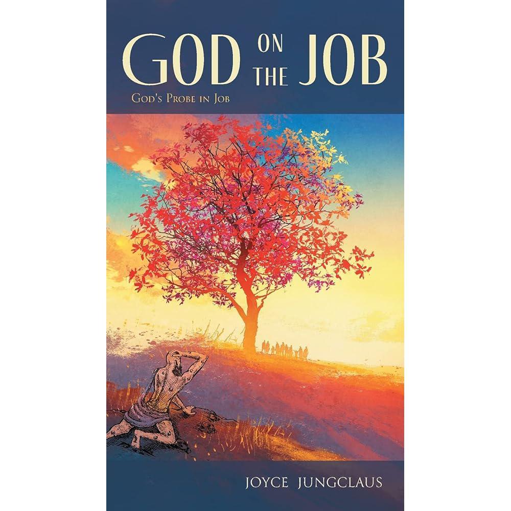 God on the Job: God's Probe in Job by Joyce Jungclaus
