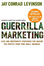 Guerilla Marketing: Easy and Inexpensive Strategies for Making Big Profits from Your Small Business by Jay Conrad Levinson, Jeannie Levinson, Amy Levinson