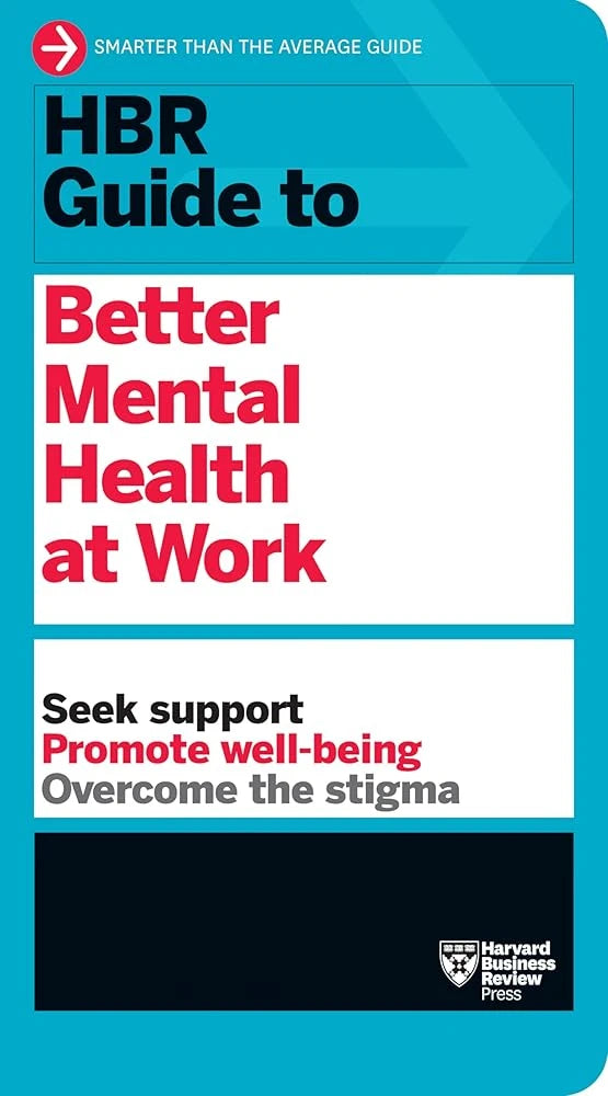 HBR Guide to Better Mental Health at Work (HBR Guide Series).