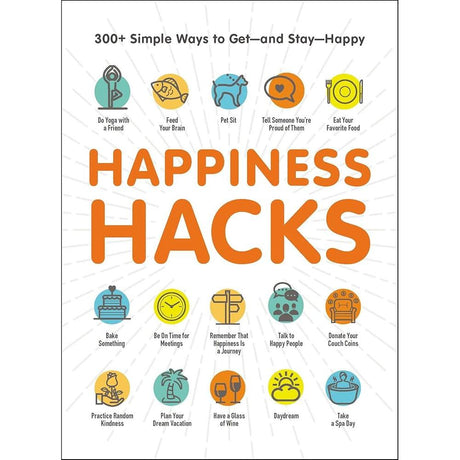 Happiness Hacks: 300+ Simple Ways to Get―and Stay―Happy (Life Hacks Series)