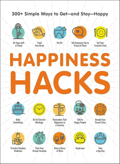 Happiness Hacks: 300+ Simple Ways to Get―and Stay―Happy (Life Hacks Series).