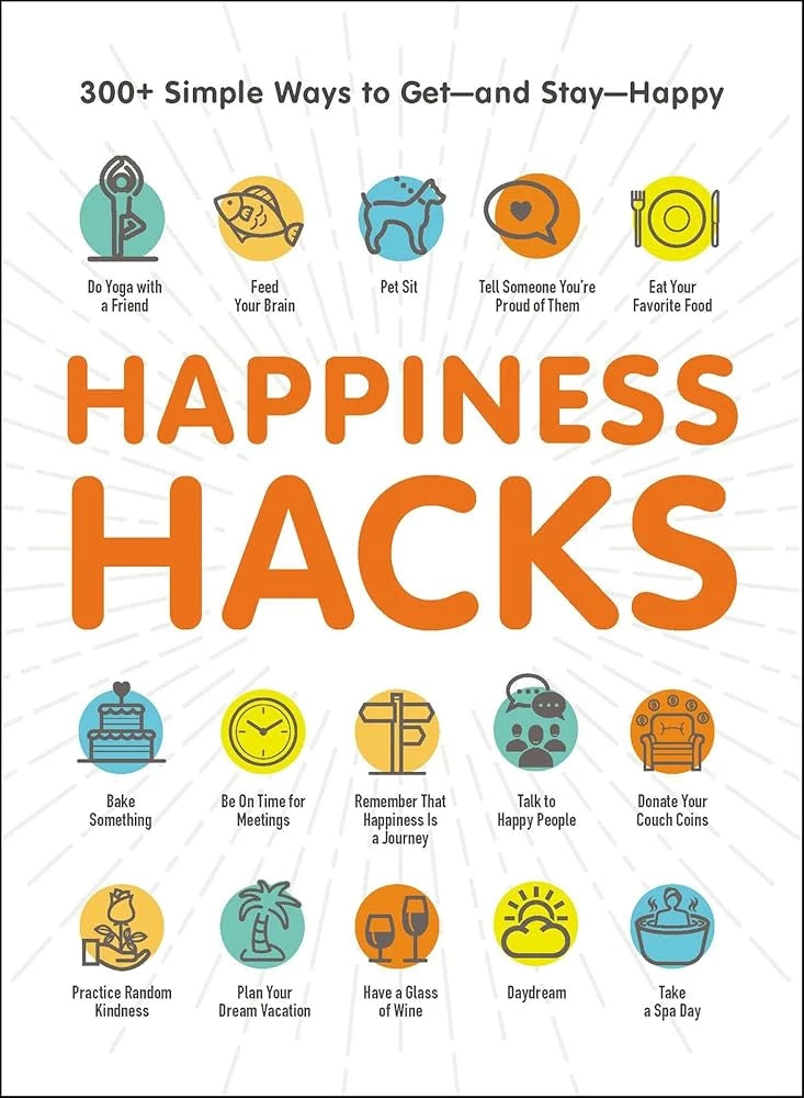 Happiness Hacks: 300+ Simple Ways to Get―and Stay―Happy (Life Hacks Series).