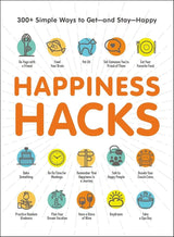 Happiness Hacks: 300+ Simple Ways to Get―and Stay―Happy (Life Hacks Series).