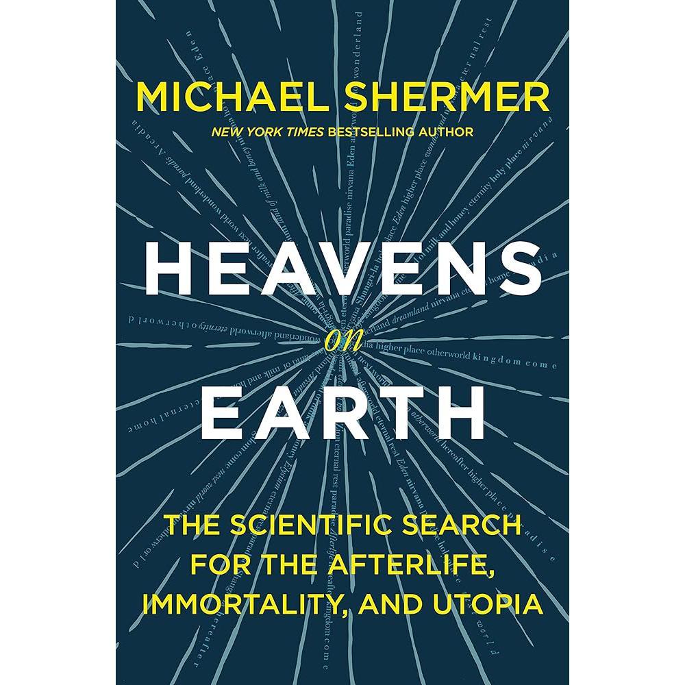 Heavens on Earth: The Scientific Search for the Afterlife, Immortality, and Utopia