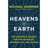 Heavens on Earth: The Scientific Search for the Afterlife, Immortality, and Utopia