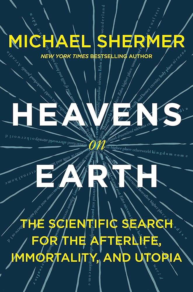 Heavens on Earth: The Scientific Search for the Afterlife, Immortality, and Utopia.