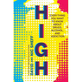 High: Everything You Want to Know About Drugs, Alcohol, and Addiction by David Sheff, Nic Sheff