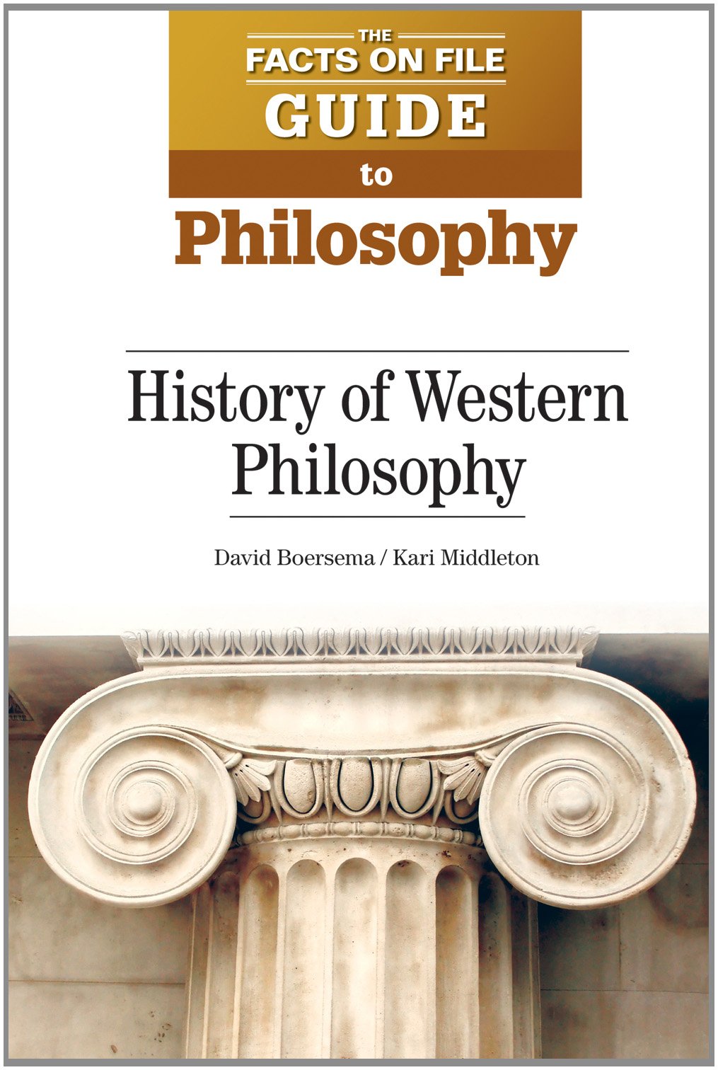 History of Western Philosophy (The Facts on File Guide to Philosophy) by David Boersema, Kari Middleton