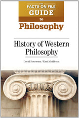History of Western Philosophy (The Facts on File Guide to Philosophy) by David Boersema, Kari Middleton