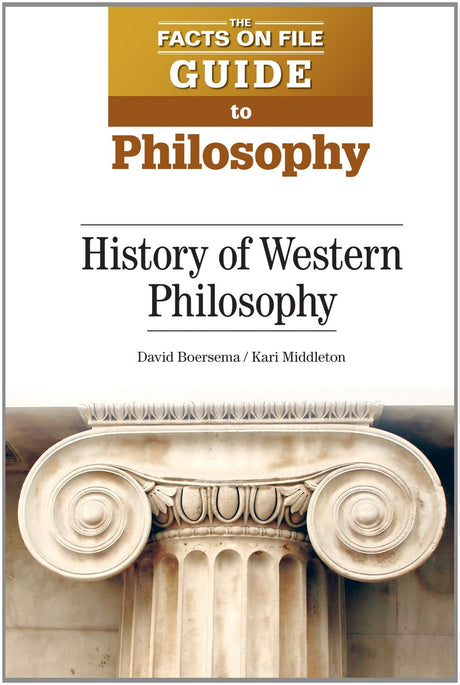 History of Western Philosophy (The Facts on File Guide to Philosophy) by David Boersema, Kari Middleton