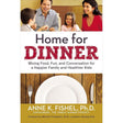 Home for Dinner: Mixing Food, Fun, and Conversation for a Happier Family and Healthier Kids