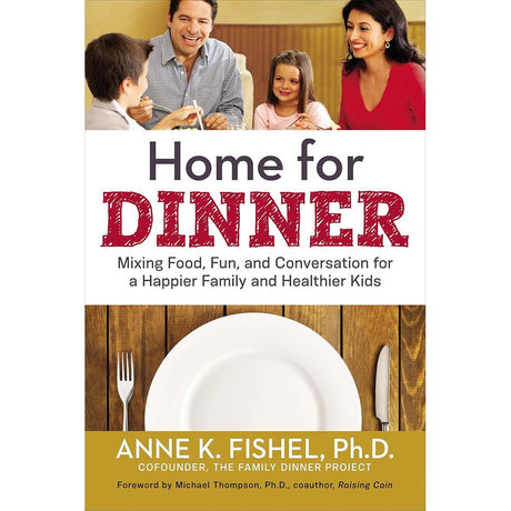 Home for Dinner: Mixing Food, Fun, and Conversation for a.