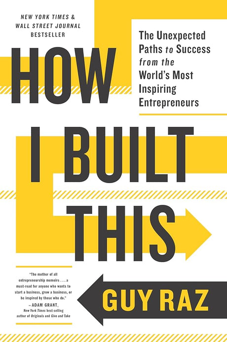How I Built This: The Unexpected Paths to Success from the World's Most Inspiring Entrepreneurs Guy Raz
