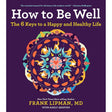 How To Be Well: The 6 Keys to a Happy and Healthy Life
