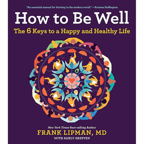 How To Be Well: The 6 Keys to a Happy and Healthy Life