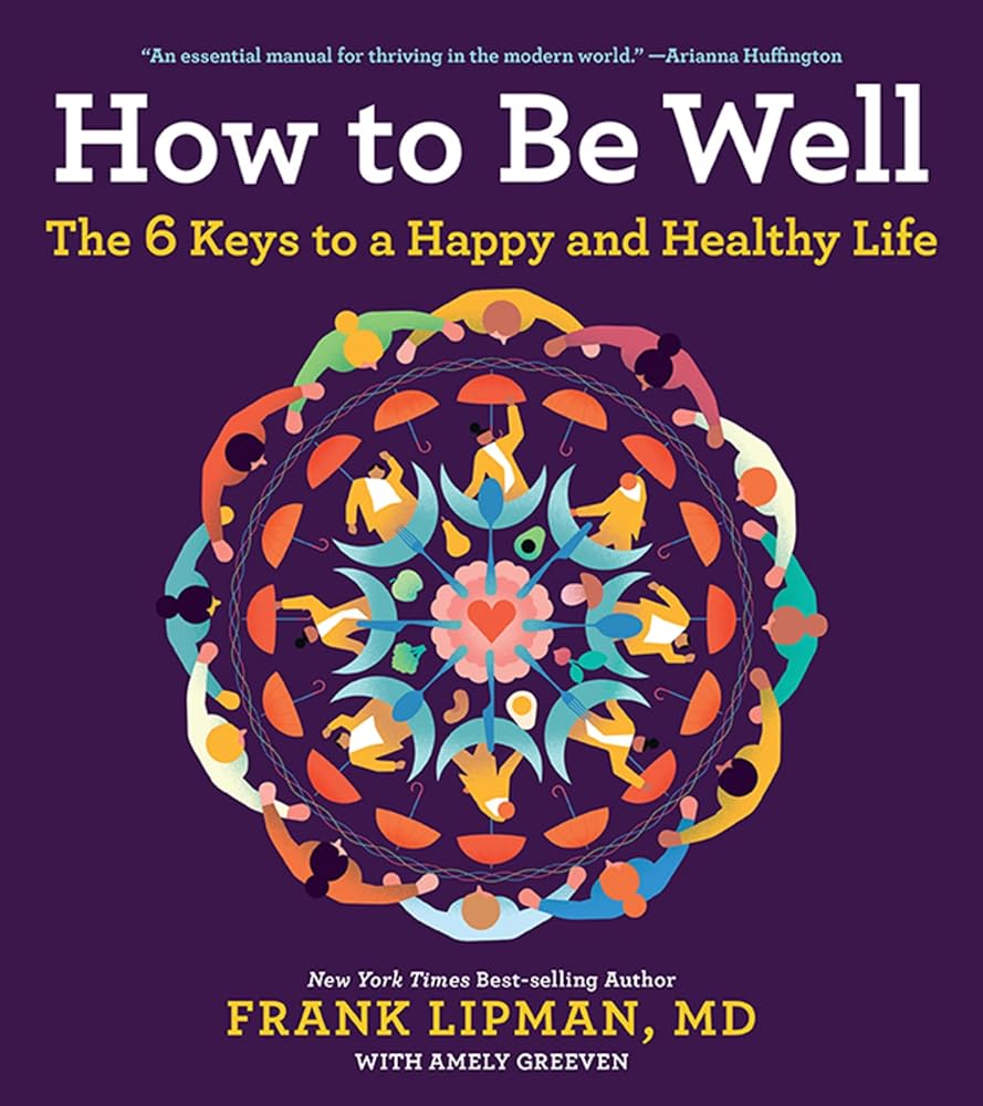 How To Be Well: The 6 Keys to a Happy and Healthy Life.