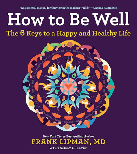 How To Be Well: The 6 Keys to a Happy and Healthy Life.