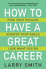 How to Have a Great Career: Find Your Passion, Achieve Larry Smith