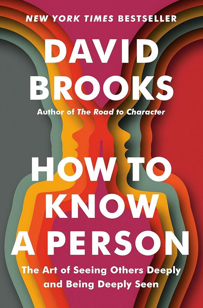 How to Know a Person: The Art of Seeing Others David Brooks