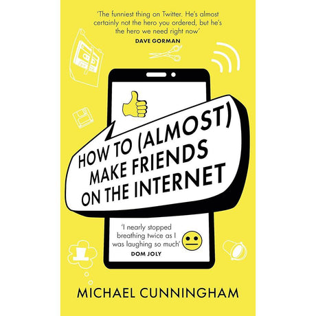 How to (Almost) Make Friends on the Internet Michael Cunningham