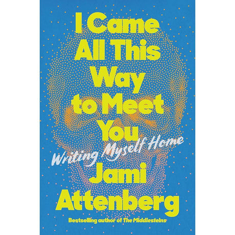 I Came All This Way to Meet You: Writing Myself Home