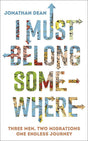 I Must Belong Somewhere: Three men. Two migrations. One endless Jonathan Dean