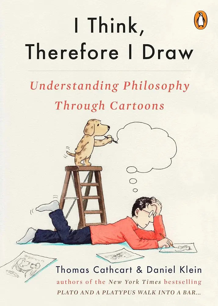 I Think, Therefore I Draw: Understanding Philosophy Through Cartoons.