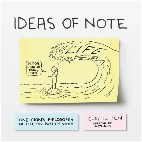 Ideas of Note: One Man’s Philosophy of Life on Post-It ® Notes by Chaz Hutton