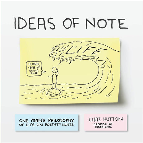 Ideas of Note: One Man’s Philosophy of Life on Post-It ® Notes Chaz Hutton