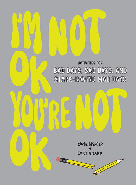 I'm Not OK, You're Not OK (Fill-in Book): Activities for Bad Days, Sad Days, and Stark-Raving Mad Days