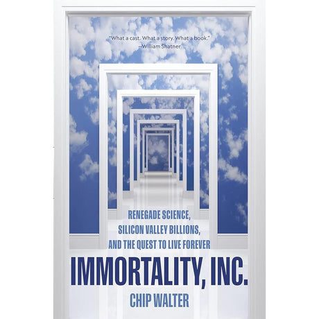 Immortality, Inc.: Renegade Science, Silicon Valley Billions, and the Quest Chip Walter