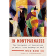 In Montparnasse: The Emergence of Surrealism in Paris, from Duchamp to Dalí by Sue Roe