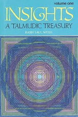 Insights: A Talmudic Treasury, Vol. 1 by Rabbi Saul Weiss