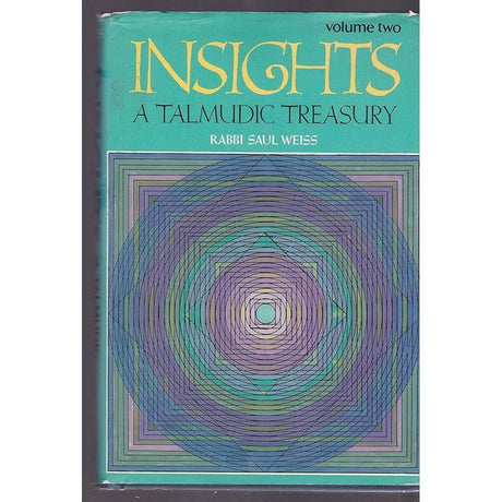 Insights : A Talmudic Treasury (Vol. II) by Rabbi Saul Weiss