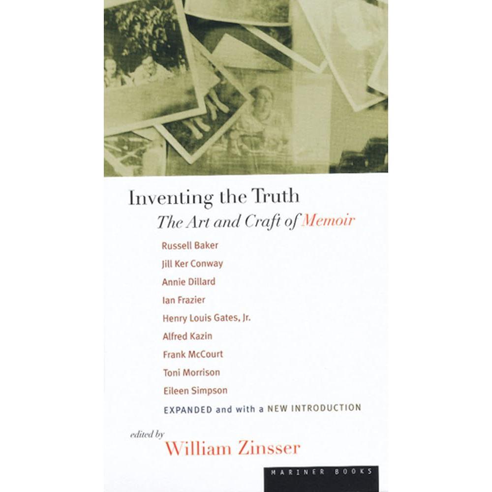 Inventing the Truth: The Art and Craft of Memoir by Russell Baker, Toni Morrison, Alfred Kazin, Annie Dillard