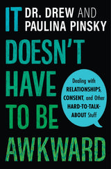 It Doesn't Have to Be Awkward: Dealing with Relationships, Consent, and Other Hard-to-Talk-About Stuff – An Honest and Comprehensive Young Adult Guide by Dr. Drew