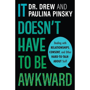 It Doesn't Have to Be Awkward: Dealing with Relationships, Consent, and Other Hard-to-Talk-About Stuff – An Honest and Comprehensive Young Adult Guide by Dr. Drew