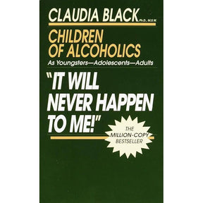 'It Will Never Happen to Me!' Children of Alcoholics: As Youngsters - Adolescents - Adults by Claudia Black Ph.D